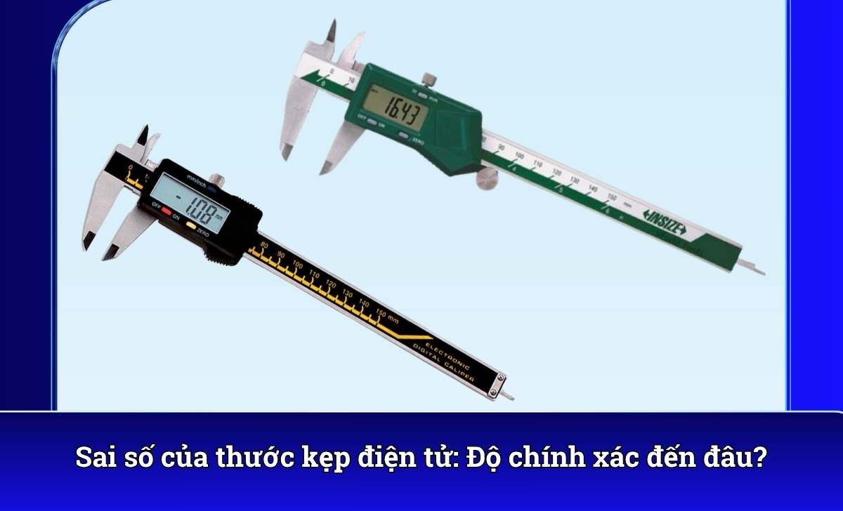Sai số của thước kẹp điện tử: Độ chính xác đến đâu?