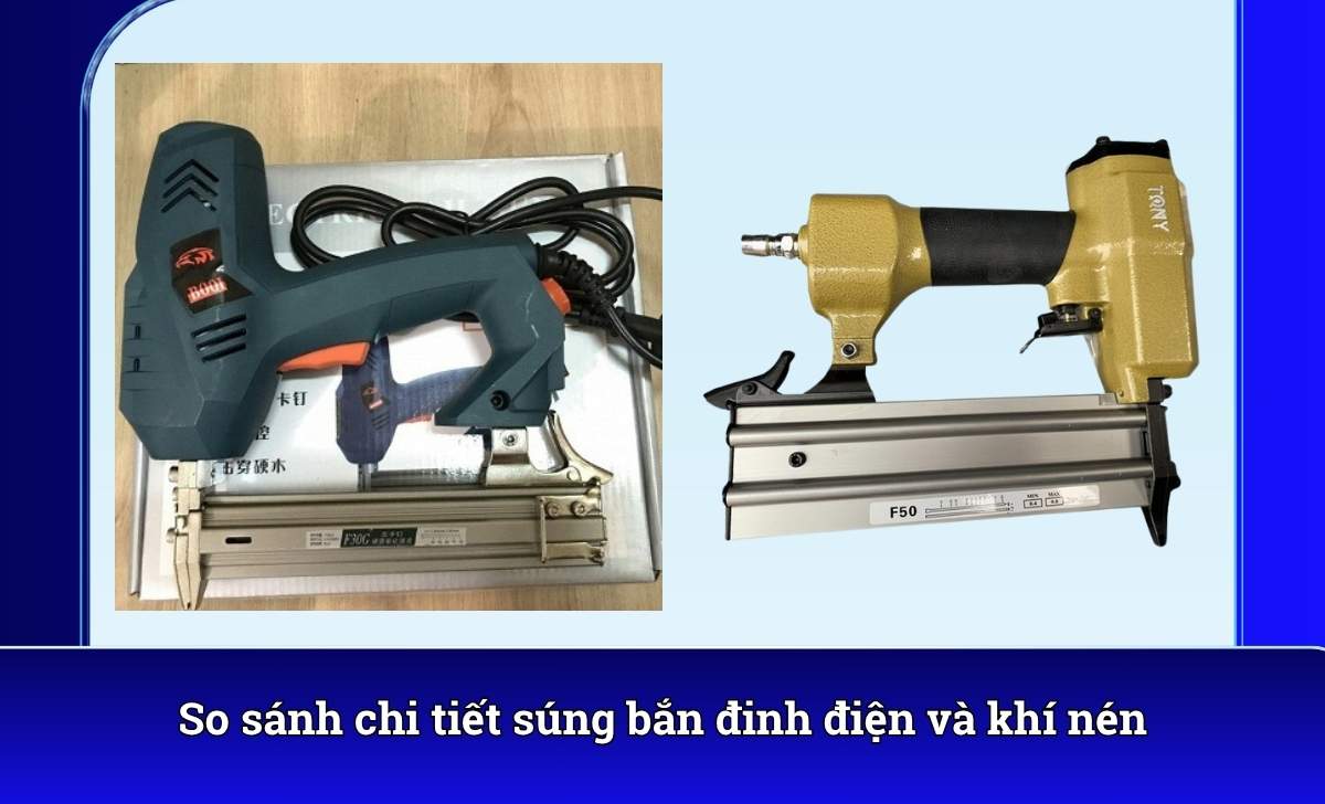 So sánh chi tiết súng bắn đinh điện và khí nén