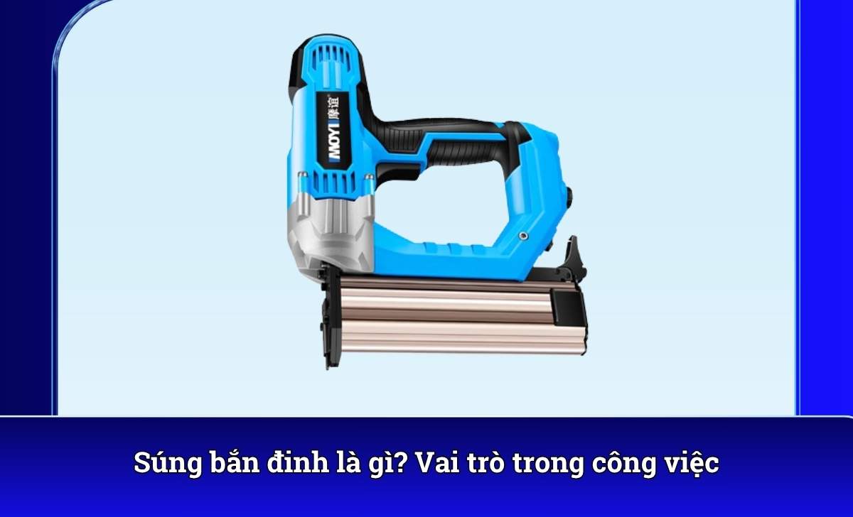 Súng bắn đinh là gì? Vai trò trong công việc