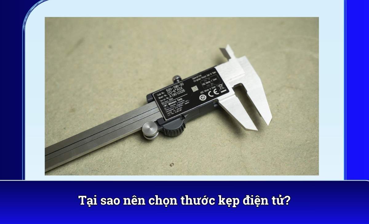 Tại sao nên chọn thước kẹp điện tử?