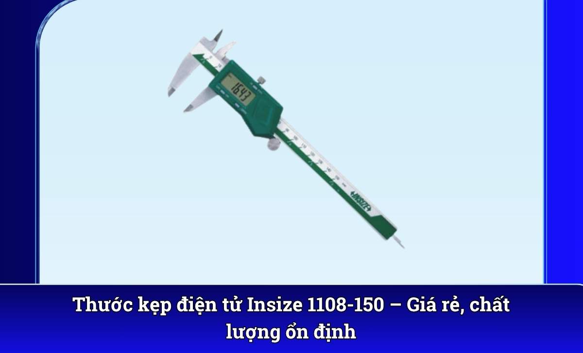 Thước kẹp điện tử Insize 1108-150 – Giá rẻ, chất lượng ổn định
