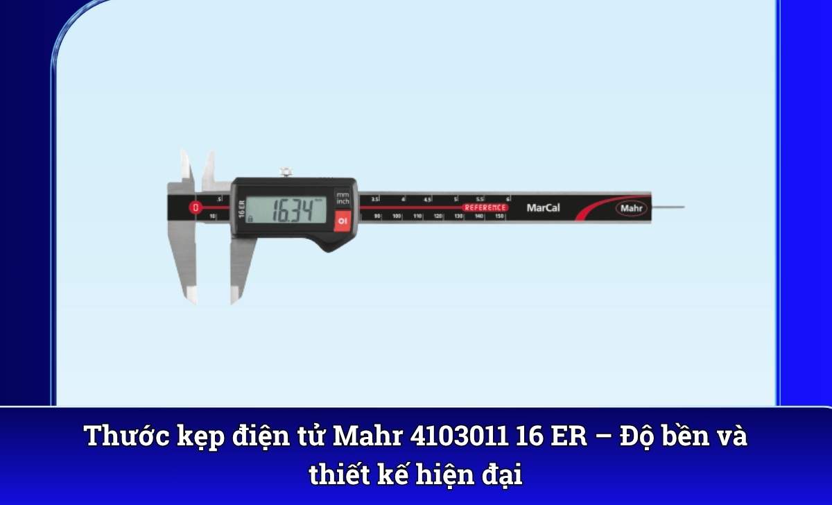 Thước kẹp điện tử Mahr 4103011 16 ER – Độ bền và thiết kế hiện đại