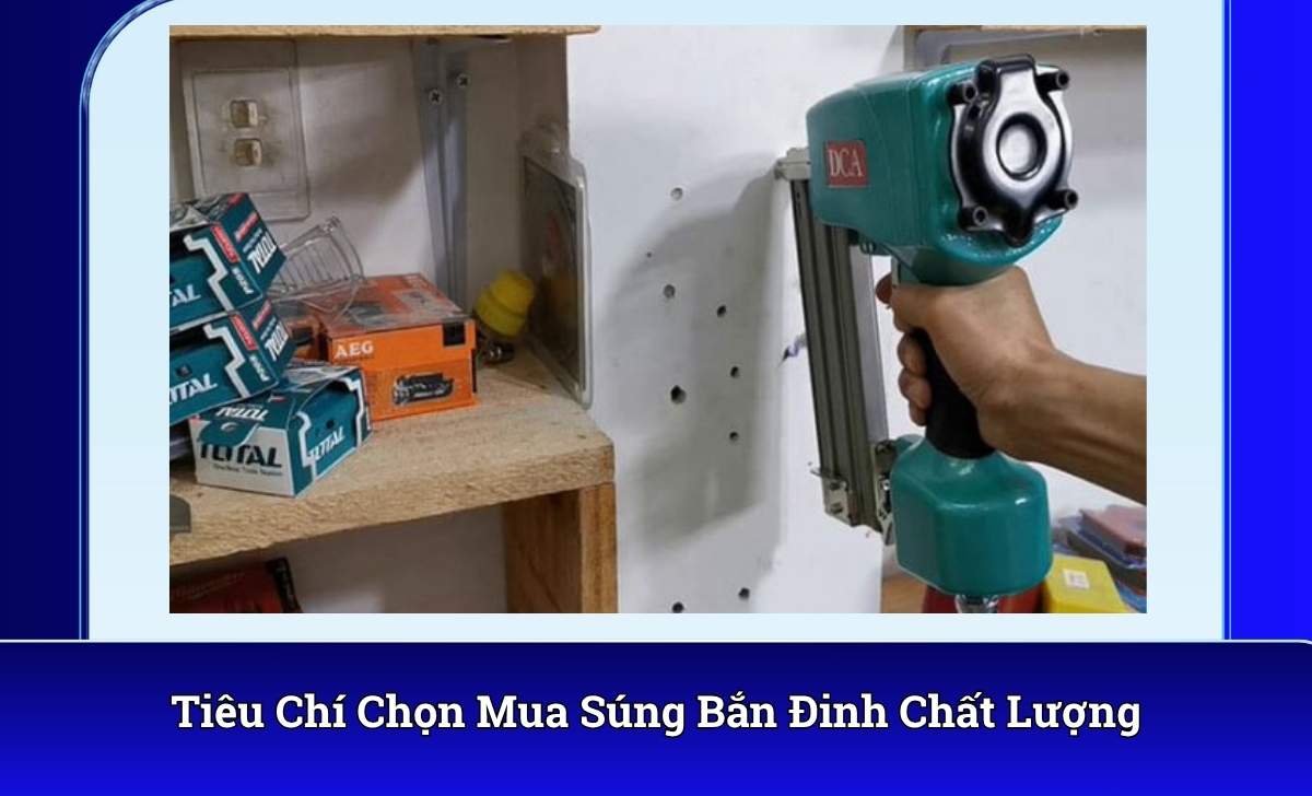 Tiêu Chí Chọn Mua Súng Bắn Đinh Chất Lượng