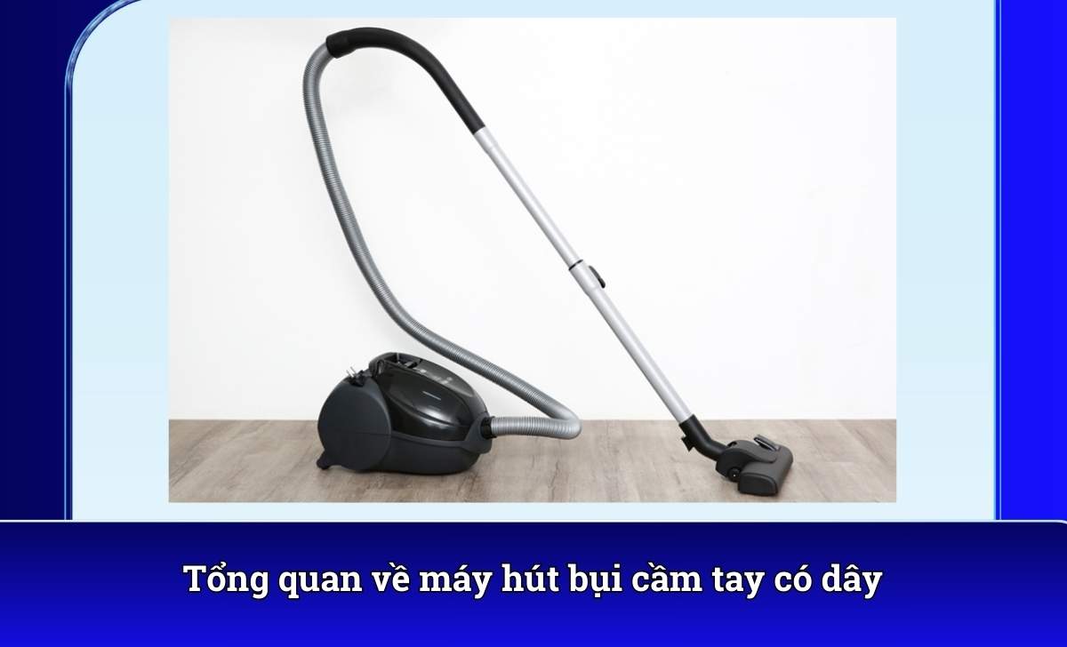 Tổng quan về máy hút bụi cầm tay có dây