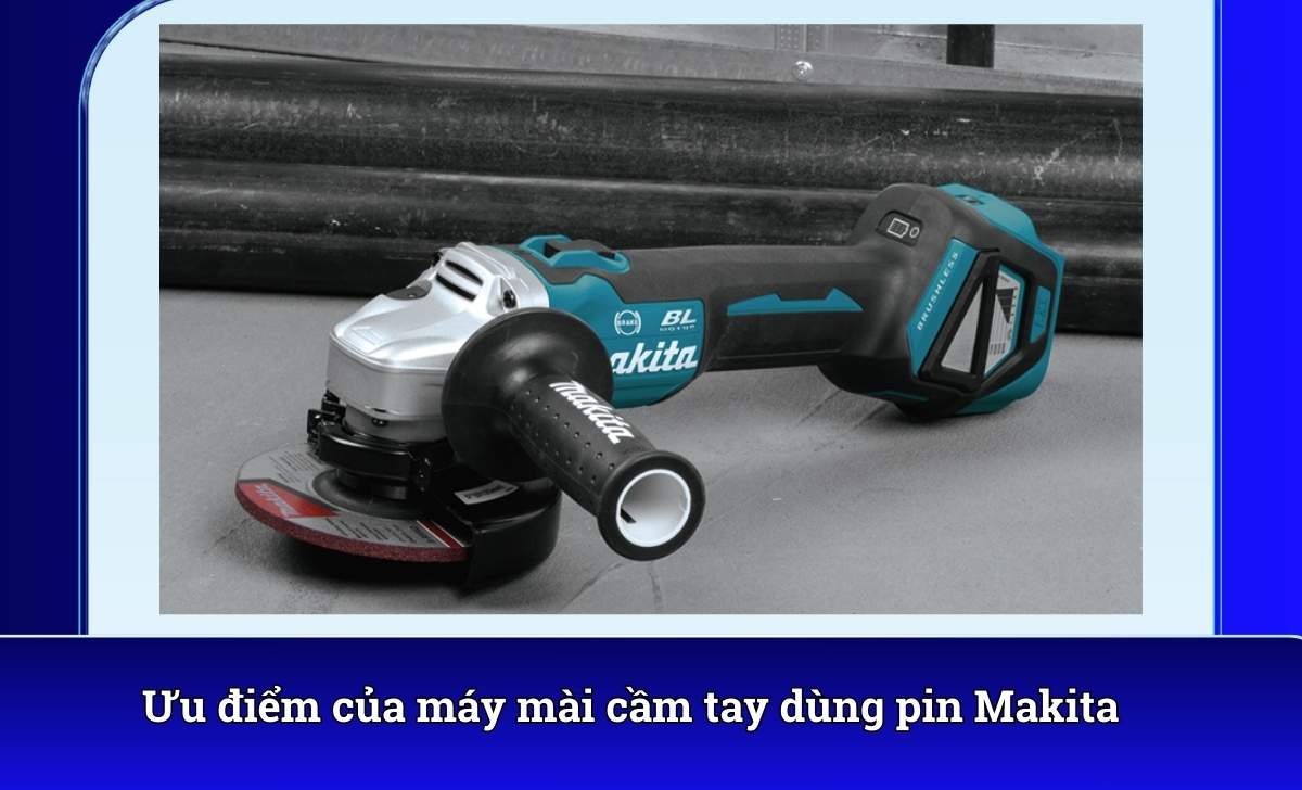 Ưu điểm của máy mài cầm tay dùng pin Makita