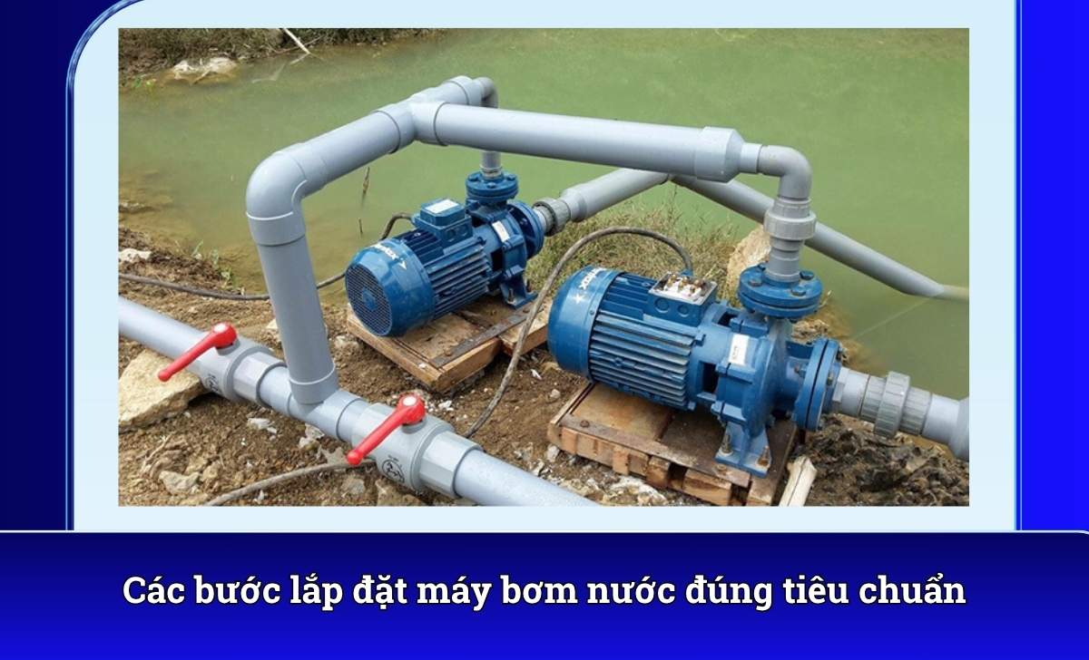 Các bước lắp đặt máy bơm nước đúng tiêu chuẩn