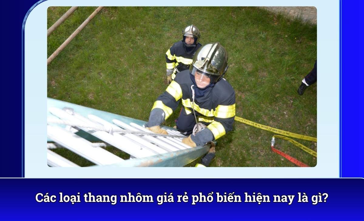 Các loại thang nhôm giá rẻ phổ biến hiện nay là gì?