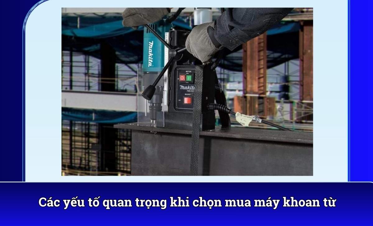Các yếu tố quan trọng khi chọn mua máy khoan từ