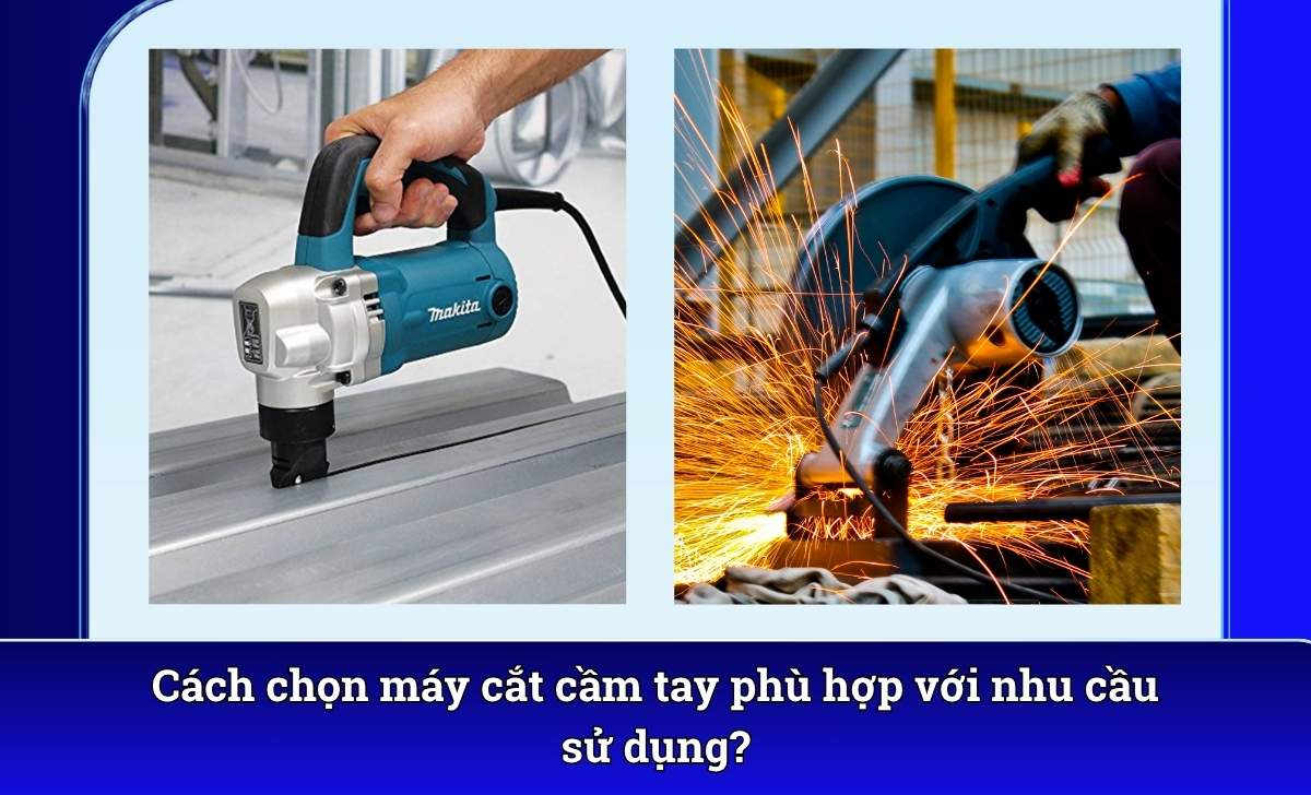 Cách chọn máy cắt cầm tay phù hợp với nhu cầu sử dụng?