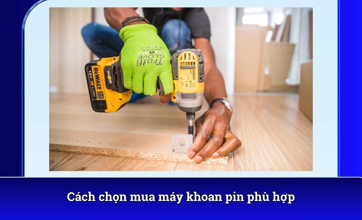 Cách chọn mua máy khoan pin phù hợp