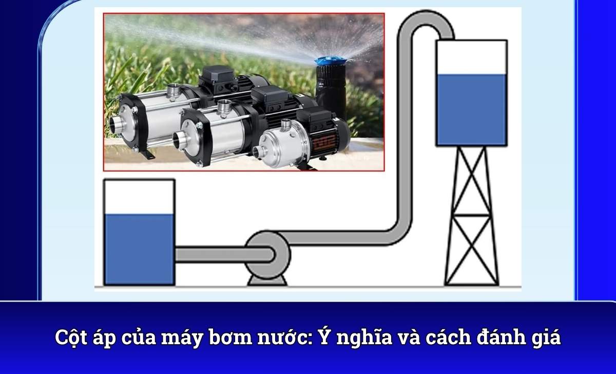 Cột áp của máy bơm nước: Ý nghĩa và cách đánh giá