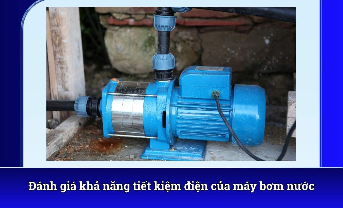 Đánh giá khả năng tiết kiệm điện của máy bơm nước