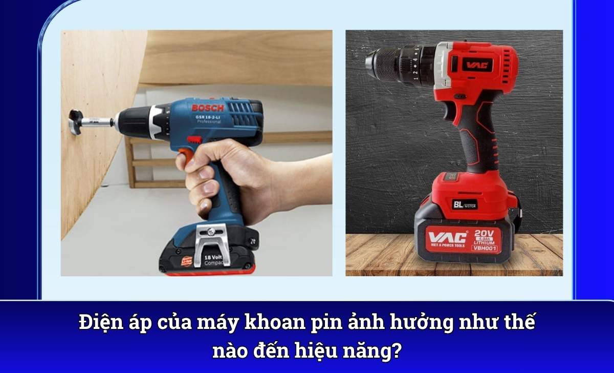 Điện áp của máy khoan pin ảnh hưởng như thế nào đến hiệu năng?