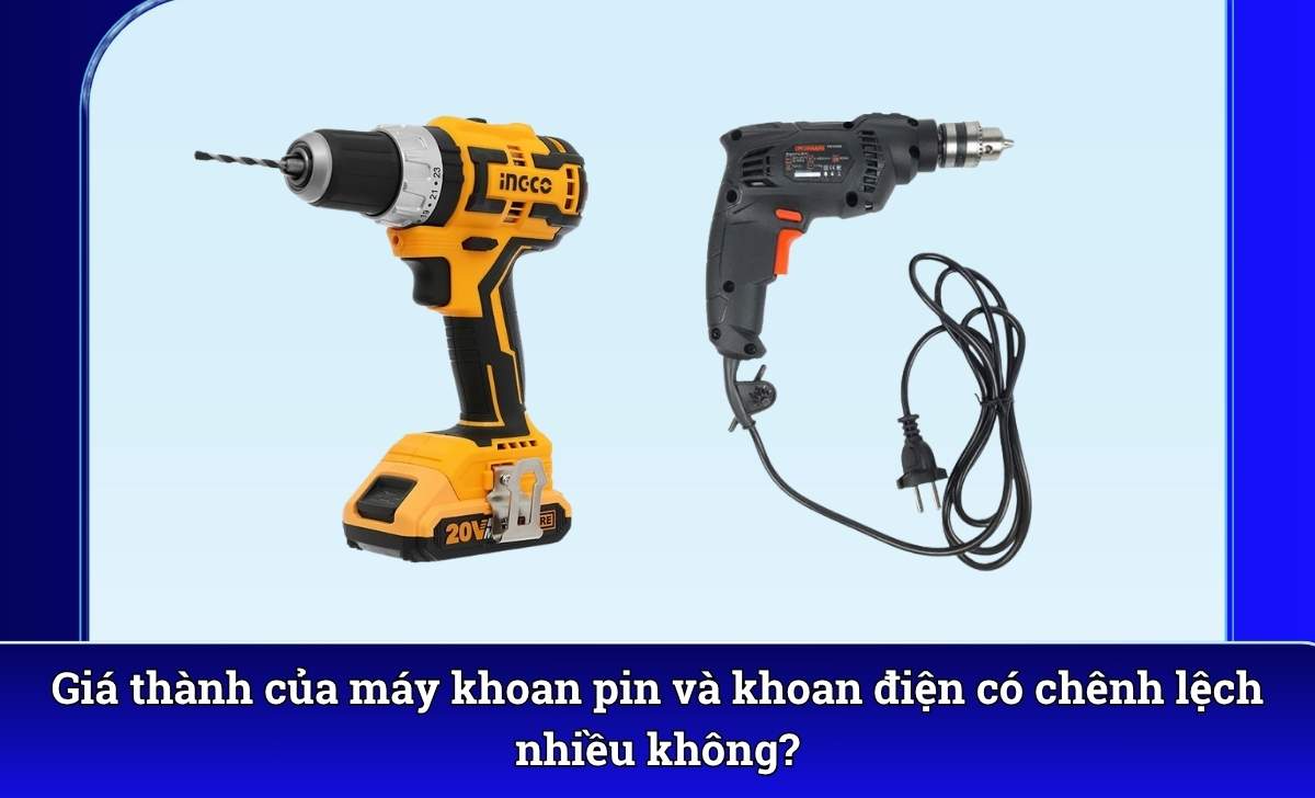 Giá thành của máy khoan pin và khoan điện có chênh lệch nhiều không?