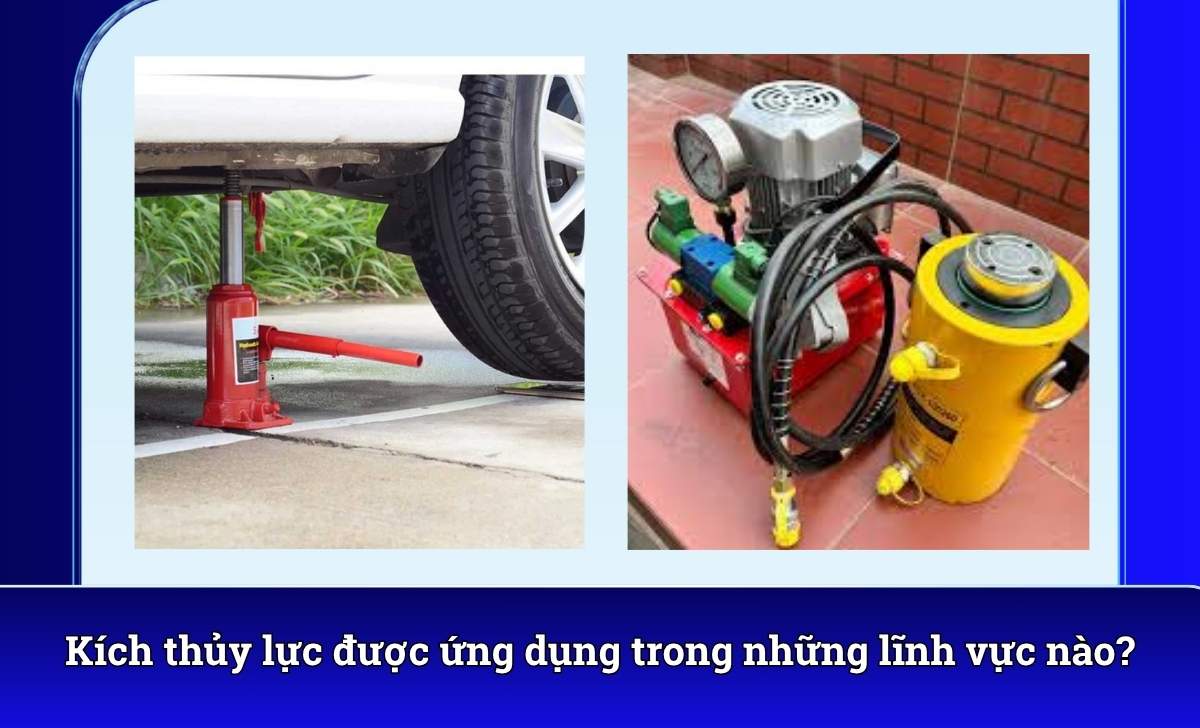 Kích thủy lực được ứng dụng trong những lĩnh vực nào?