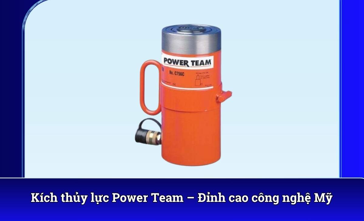 Kích thủy lực Power Team – Đỉnh cao công nghệ Mỹ