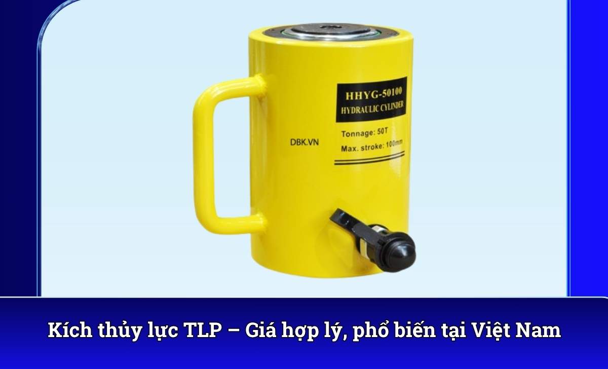 Kích thủy lực TLP – Giá hợp lý, phổ biến tại Việt Nam