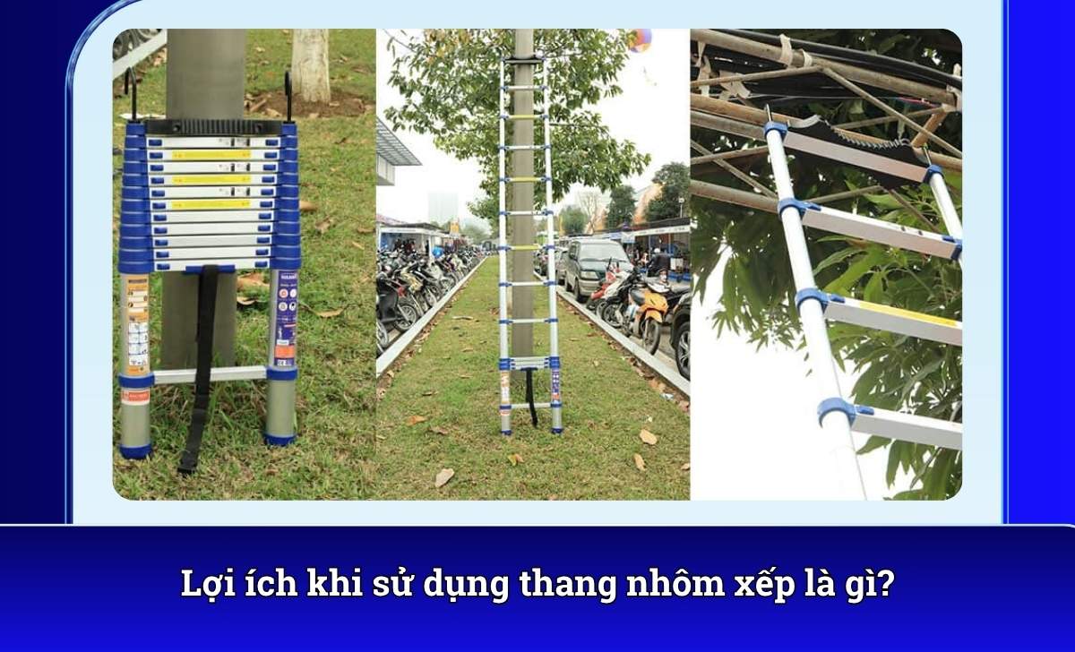 Lợi ích khi sử dụng thang nhôm xếp là gì?