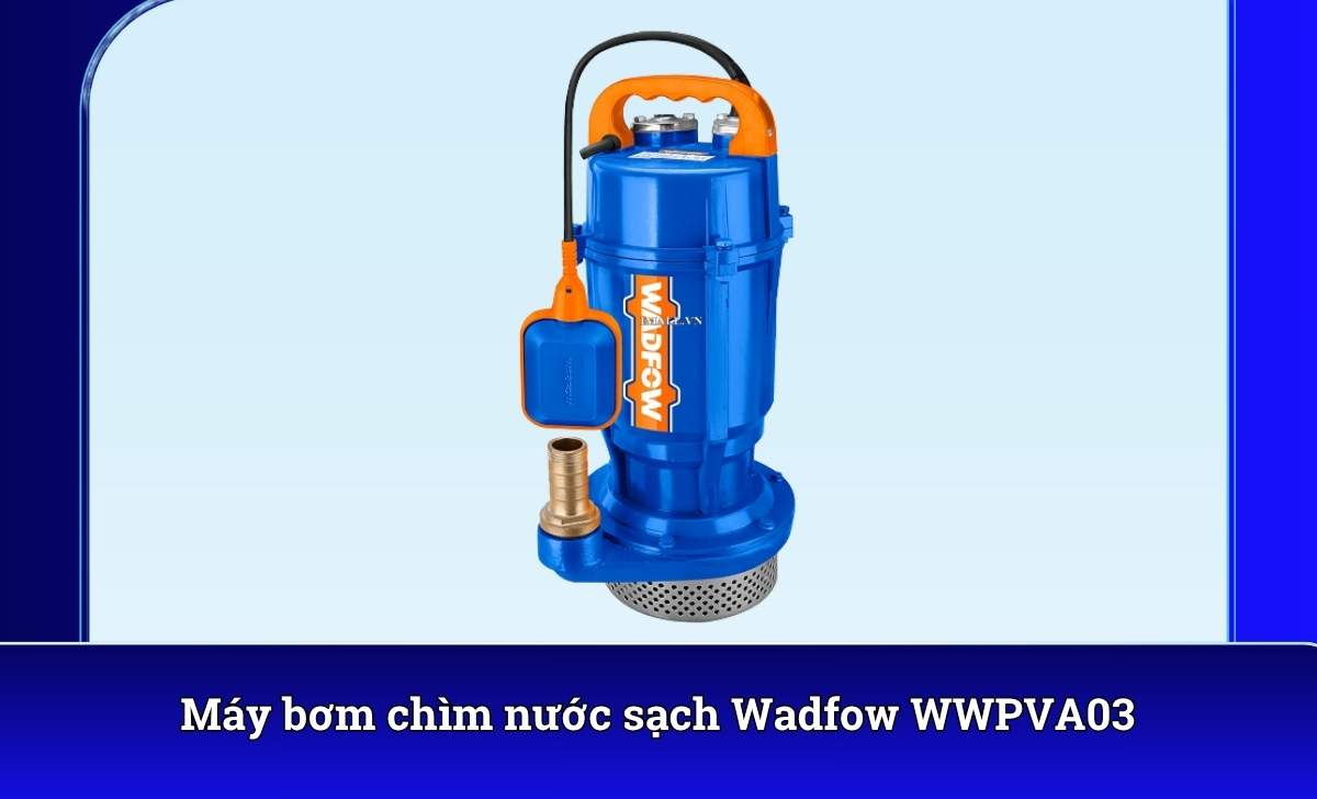 Máy bơm chìm nước sạch Wadfow WWPVA03