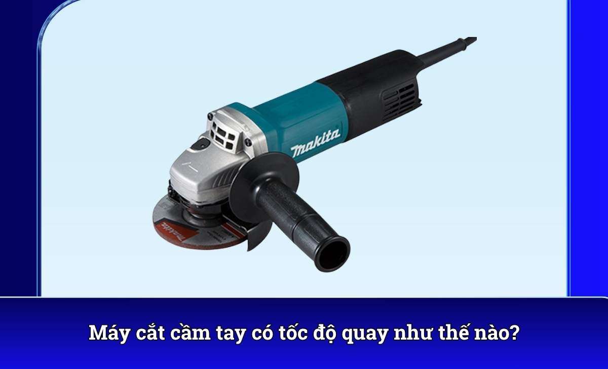 Máy cắt cầm tay có tốc độ quay như thế nào?