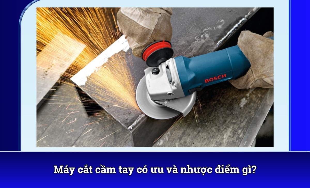 Máy cắt cầm tay có ưu và nhược điểm gì?