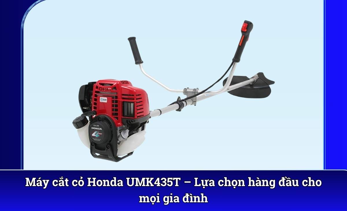 Máy cắt cỏ Honda UMK435T – Lựa chọn hàng đầu cho mọi gia đình
