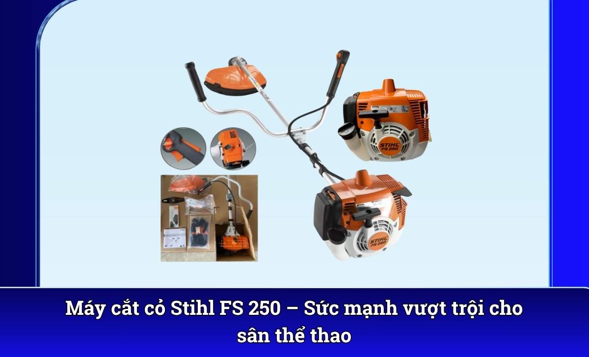 Máy cắt cỏ Stihl FS 250 – Sức mạnh vượt trội cho sân thể thao