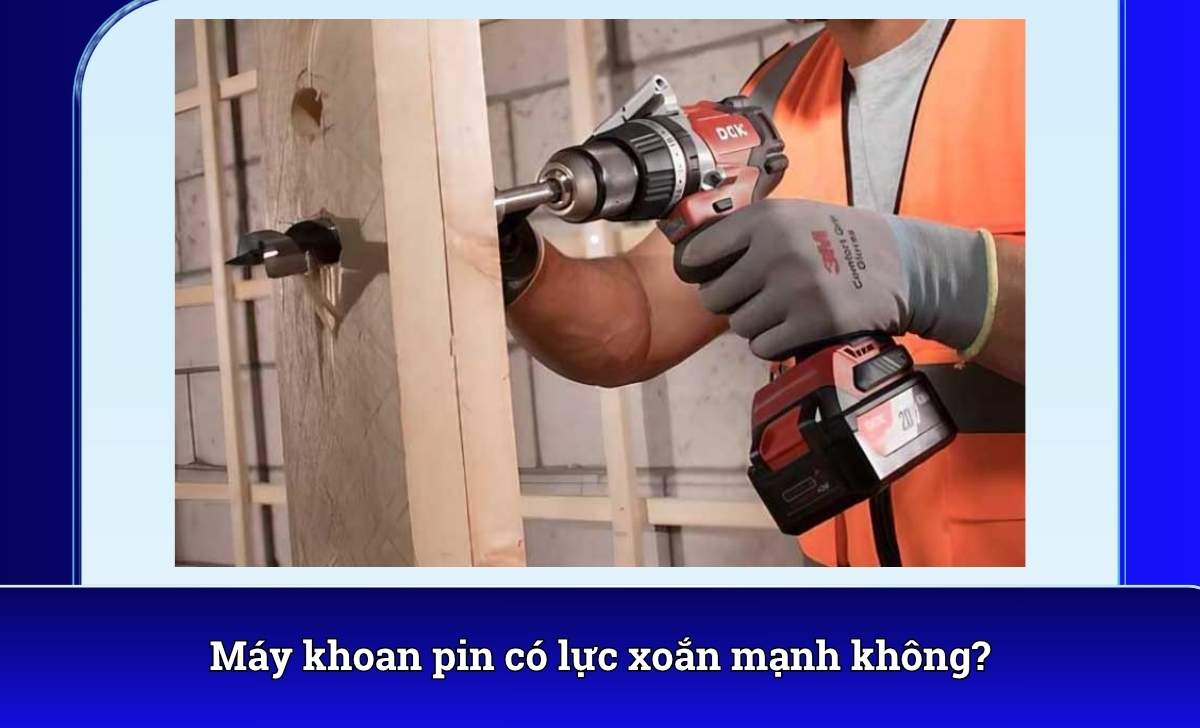 Máy khoan pin có lực xoắn mạnh không?