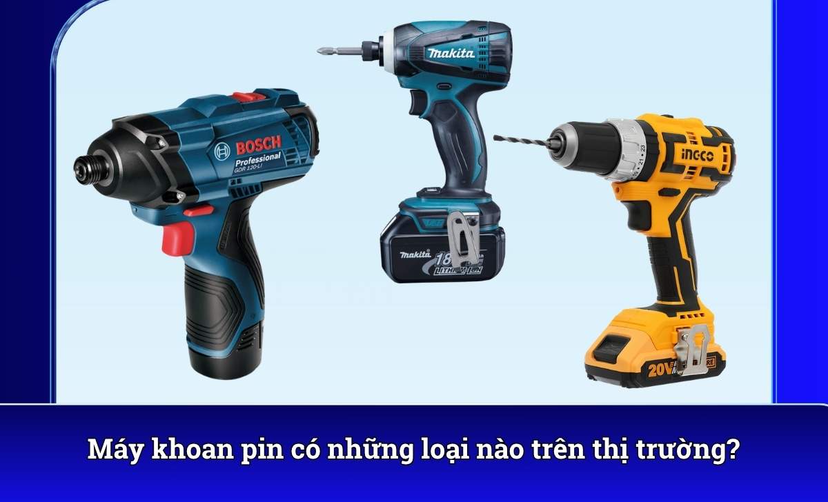 Máy khoan pin có những loại nào trên thị trường?