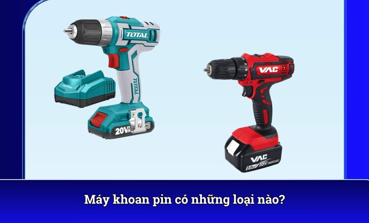 Máy khoan pin có những loại nào?