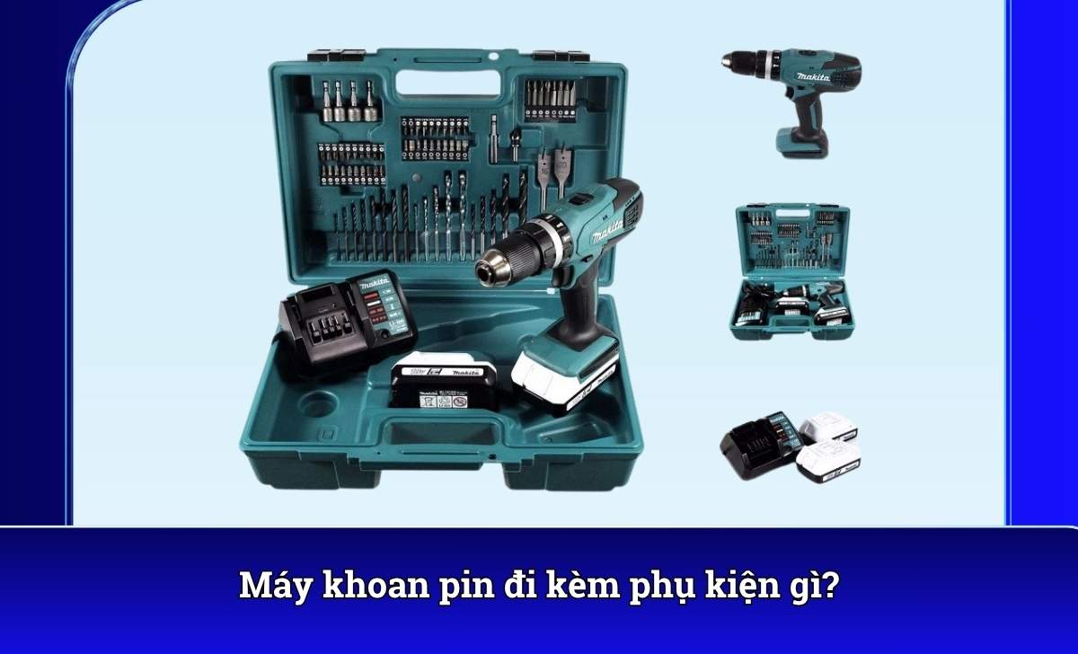 Máy khoan pin đi kèm phụ kiện gì?