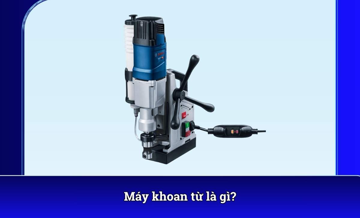Máy khoan từ là gì?