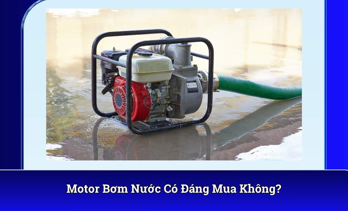 Motor Bơm Nước Có Đáng Mua Không?