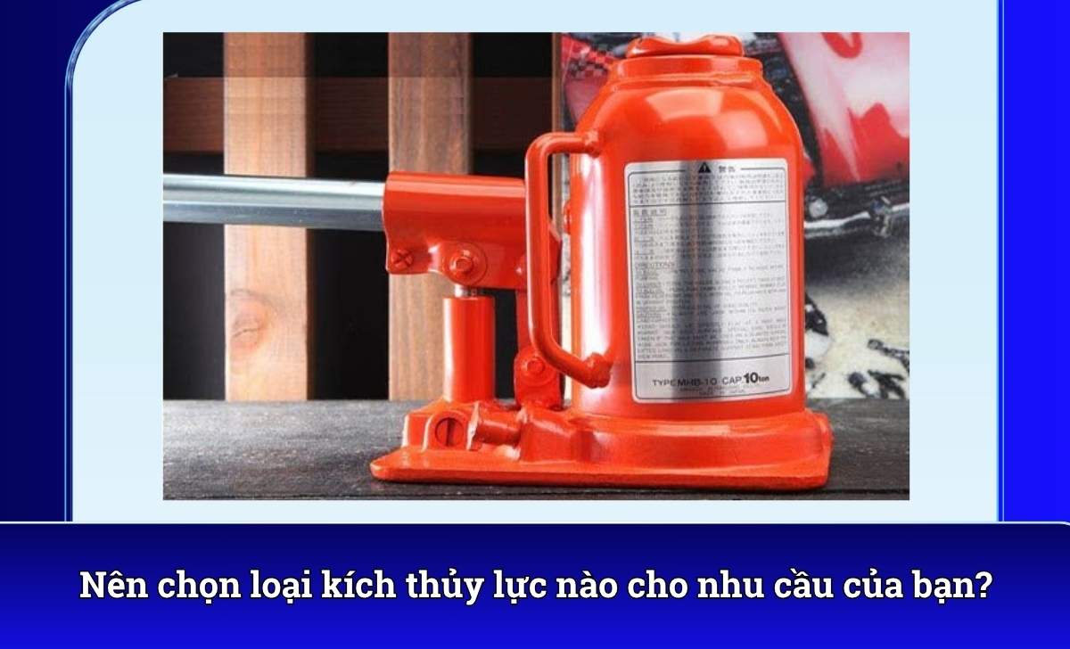 Nên chọn loại kích thủy lực nào cho nhu cầu của bạn?
