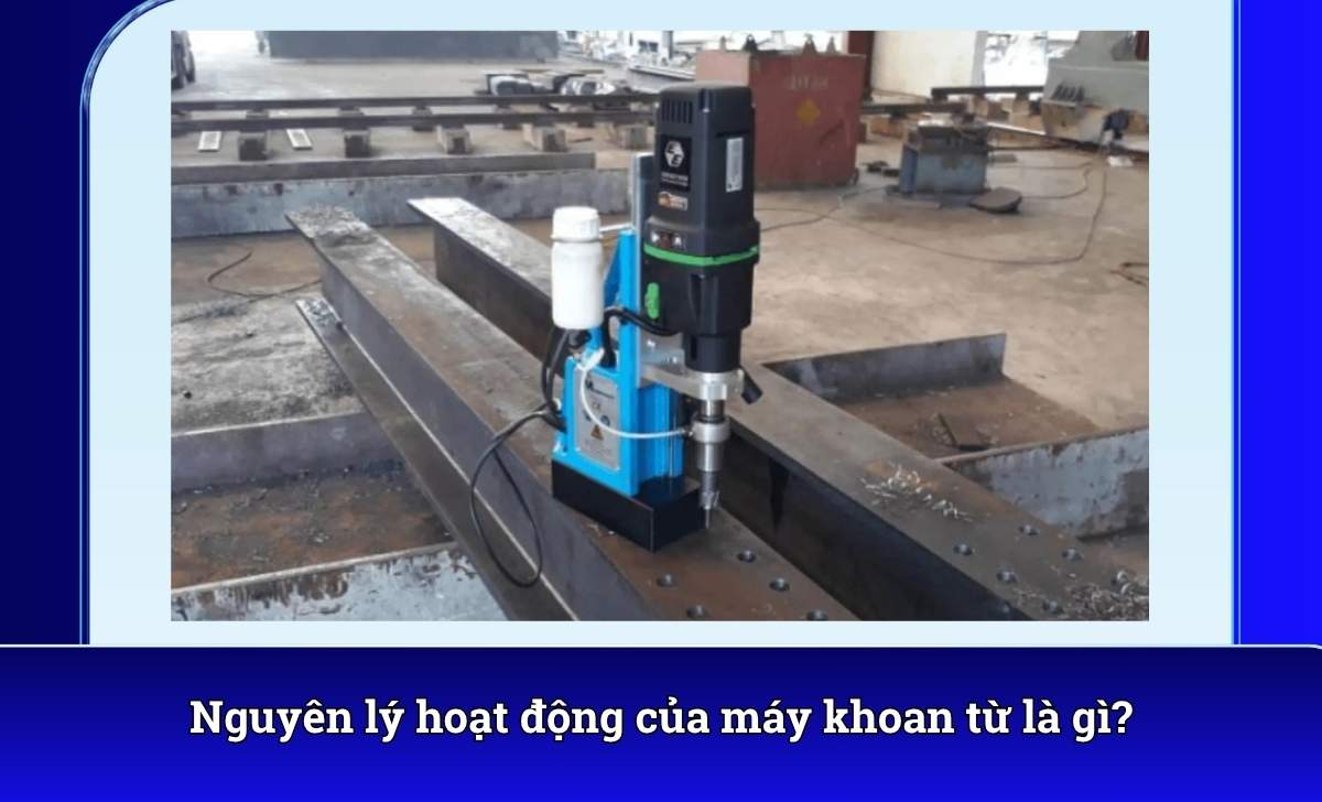 Nguyên lý hoạt động của máy khoan từ là gì?