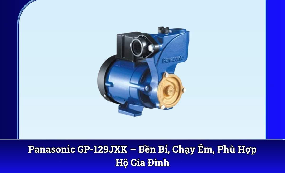 Panasonic GP-129JXK – Bền Bỉ, Chạy Êm, Phù Hợp Hộ Gia Đình