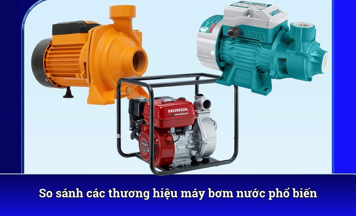 So sánh các thương hiệu máy bơm nước phổ biến
