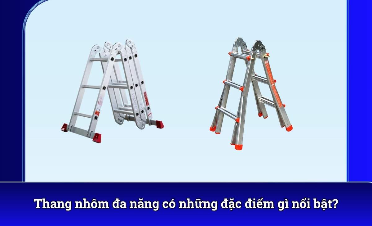 Thang nhôm đa năng có những đặc điểm gì nổi bật?