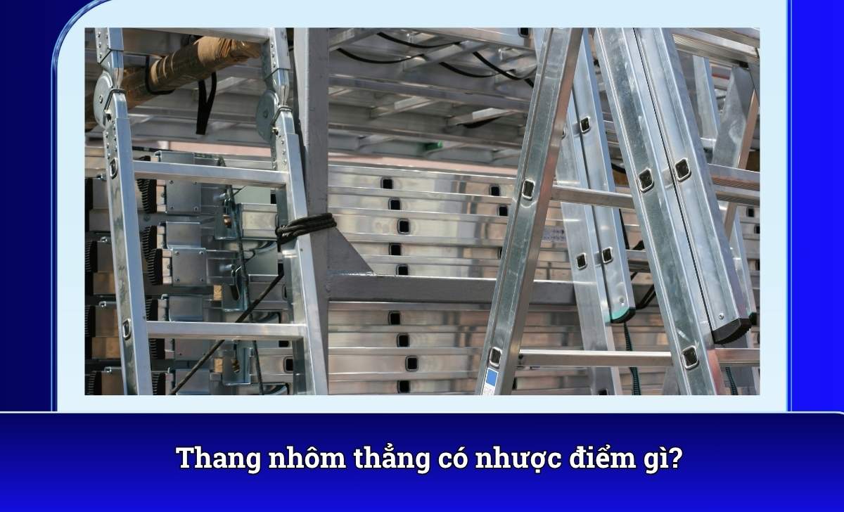 Thang nhôm thẳng có nhược điểm gì?
