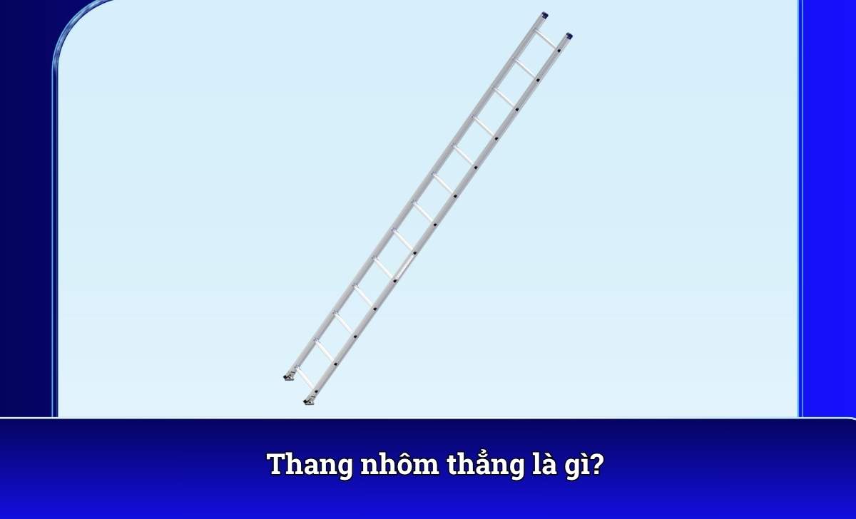Thang nhôm thẳng là gì?