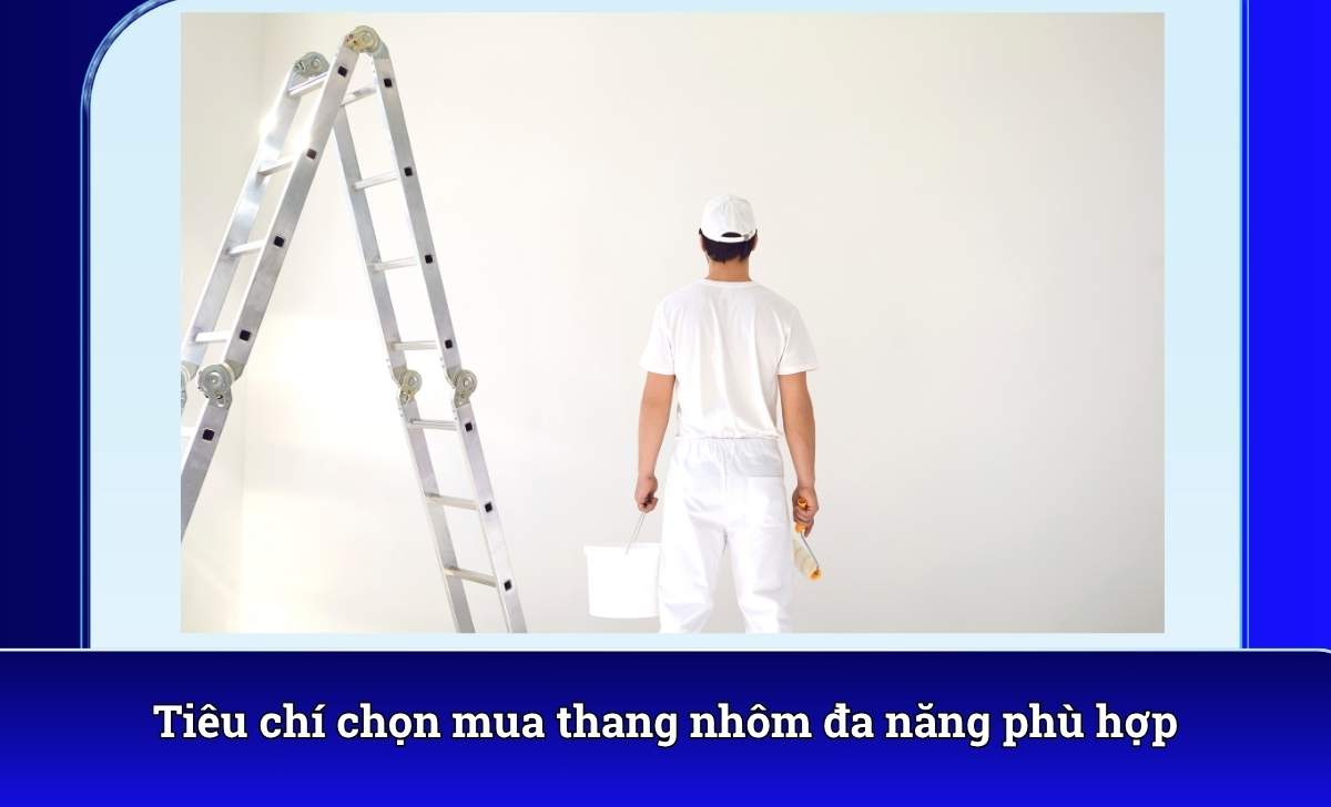 Tiêu chí chọn mua thang nhôm đa năng phù hợp