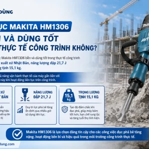 Máy đục Makita HM1306 có bền và dùng tốt trong thực tế công trình
